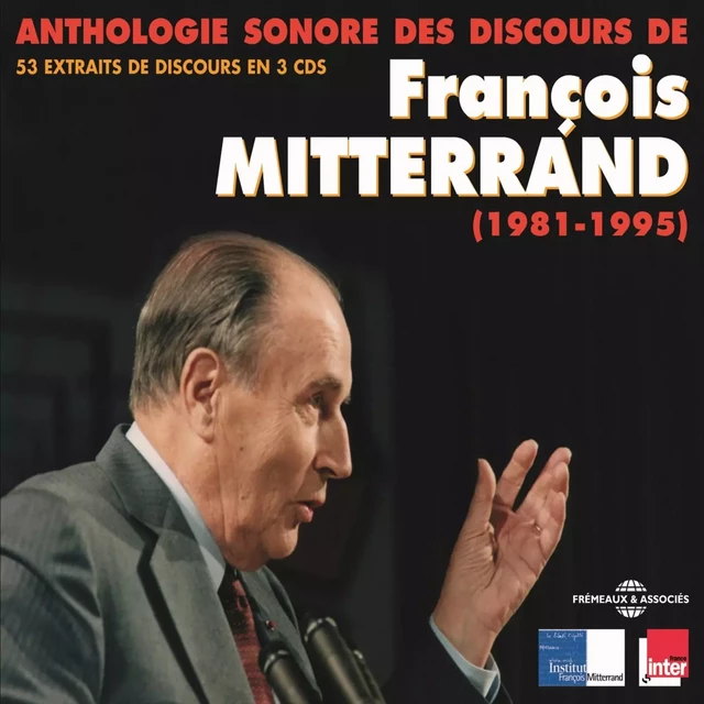 Anthologie sonore des discours de François Mitterrand (1981-1995) - François Mitterrand - Frémeaux & Associés