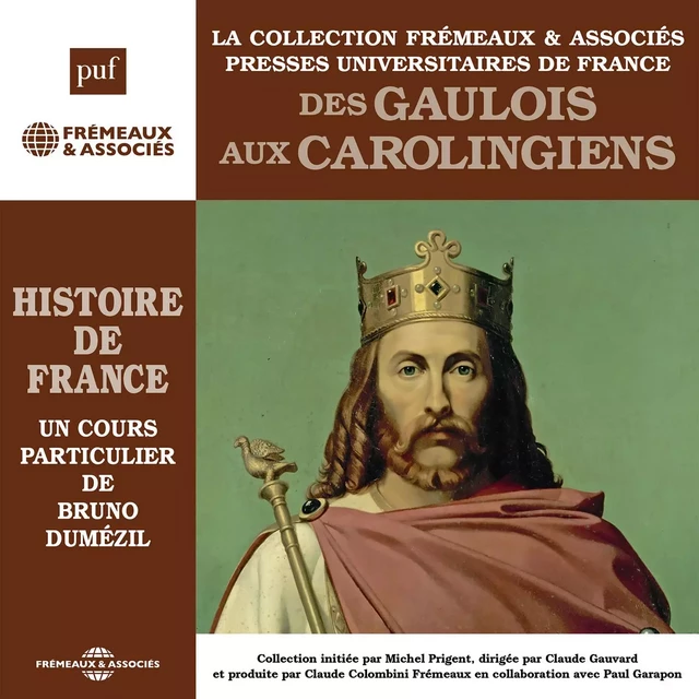 Histoire de France (Volume 1) - Des Gaulois aux Carolingiens - Bruno Dumézil - Frémeaux & Associés