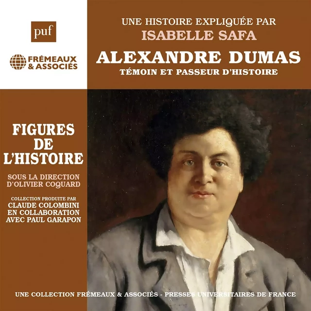 Alexandre Dumas. Témoin et passeur d'histoire : Une biographie expliquée - Isabelle Safa - Frémeaux & Associés