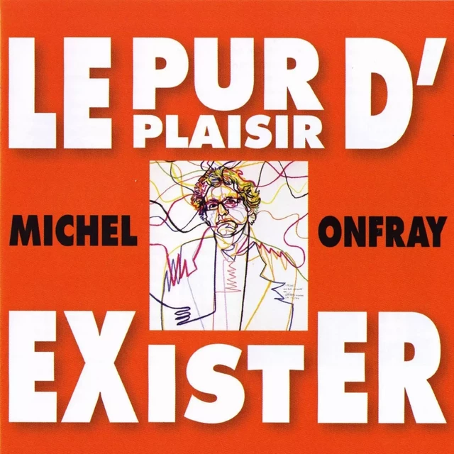 Le pur plaisir d'exister - Michel Onfray - Frémeaux & Associés