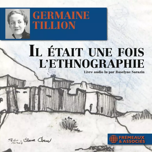 Il était une fois l’ethnographie - Germaine Tillion - Frémeaux & Associés