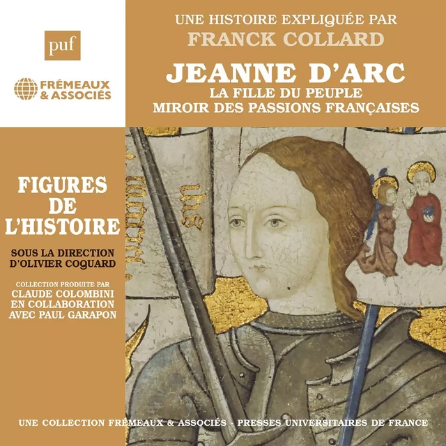 Jeanne d'Arc. La fille du peuple, miroir des passions françaises -  Collard Franck - Frémeaux & Associés