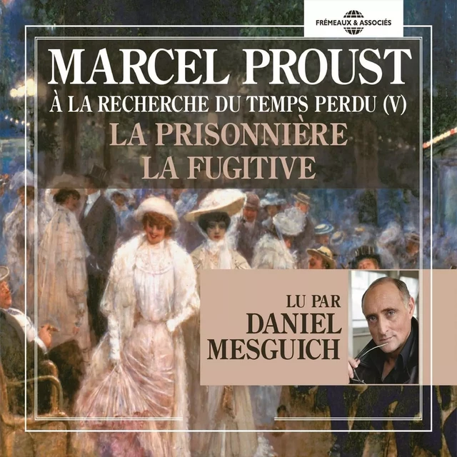 À la recherche du temps perdu (Volume 5) - La prisonnière - La fugitive - Marcel Proust - Frémeaux & Associés