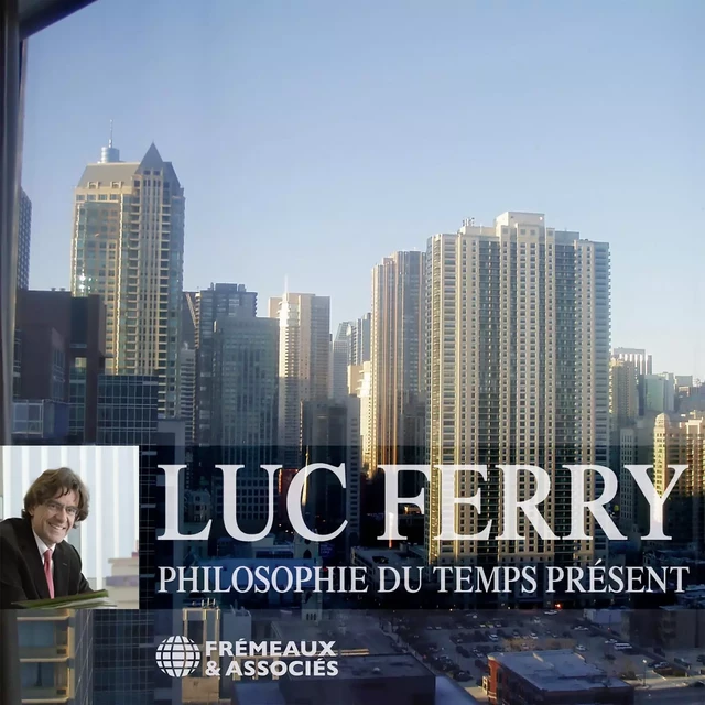 Philosophie du temps présent - Luc Ferry - Frémeaux & Associés