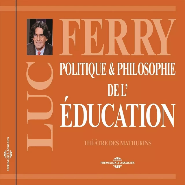 Politique et philosophie de l'éducation - Luc Ferry - Frémeaux & Associés