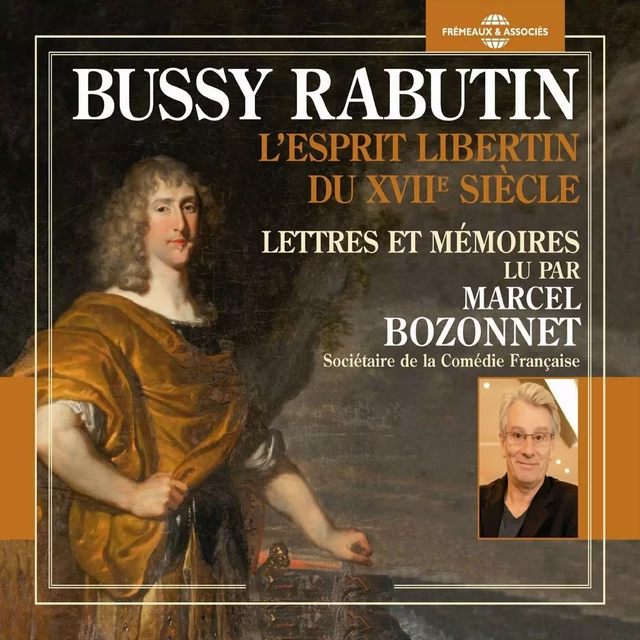 L'esprit libertin du XVIIe siècle. Lettres et mémoires - Bussy Rabutin - Frémeaux & Associés