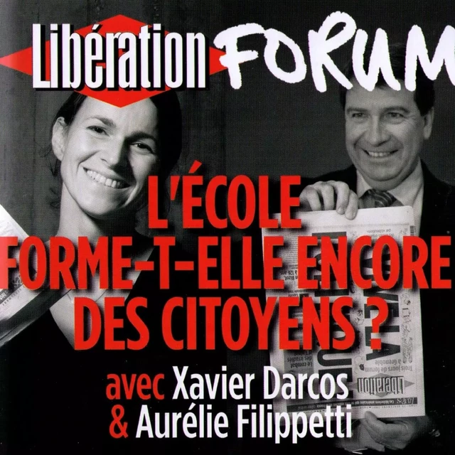 Libération Forum. L'école forme-t-elle encore des citoyens ? - Xavier Darcos, Aurélie Filippetti - Frémeaux & Associés