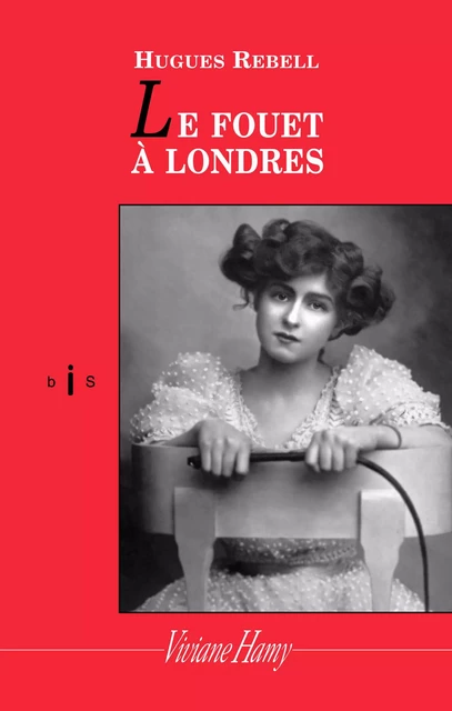 Le Fouet à Londres - Hugues Rebell - Viviane Hamy