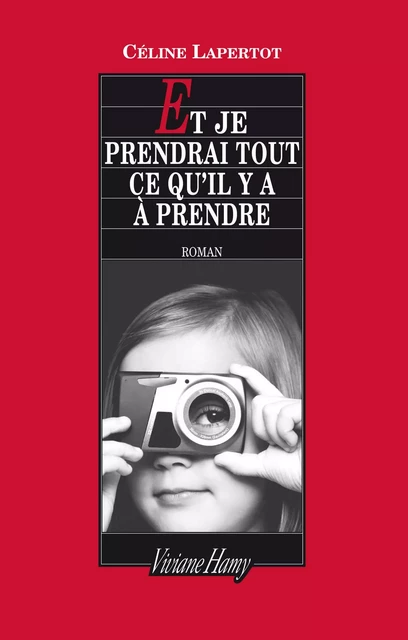 Et je prendrai tout ce qu'il y a à prendre - Céline Lapertot - Viviane Hamy