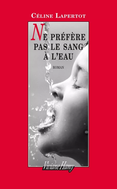 Ne préfère pas le sang à l'eau - Céline Lapertot - Viviane Hamy