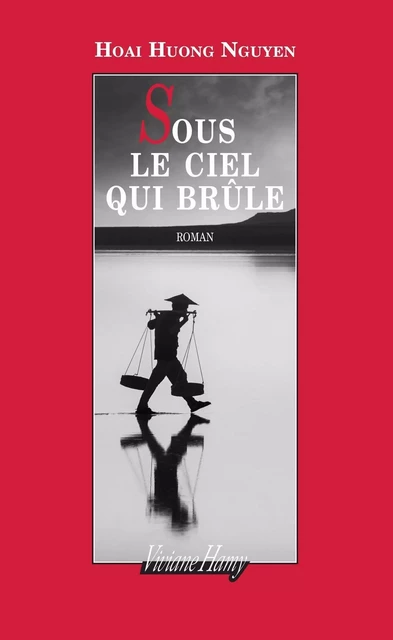 Sous le ciel qui brûle - Hoai Huong Nguyen - Viviane Hamy