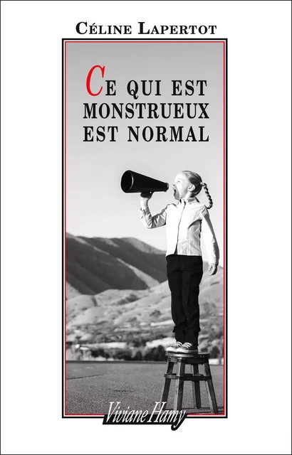 Ce qui est monstrueux est normal - Céline Lapertot - Viviane Hamy