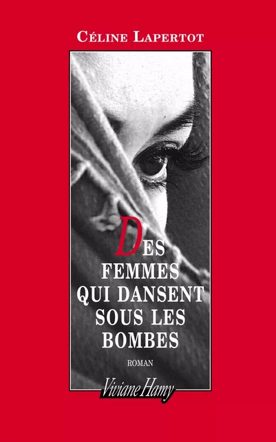 Des femmes qui dansent sous les bombes - Céline Lapertot - Viviane Hamy