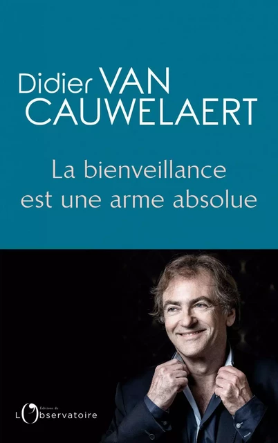 La bienveillance est une arme absolue - Didier Van Cauwelert - Humensis