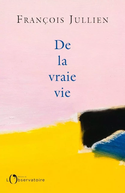 De la vraie vie - François Julien - Humensis