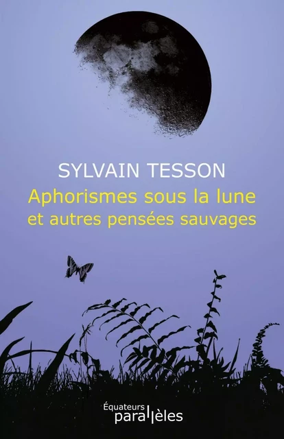 Aphorismes sous la lune et autres pensées sauvages - Sylvain Tesson - Humensis