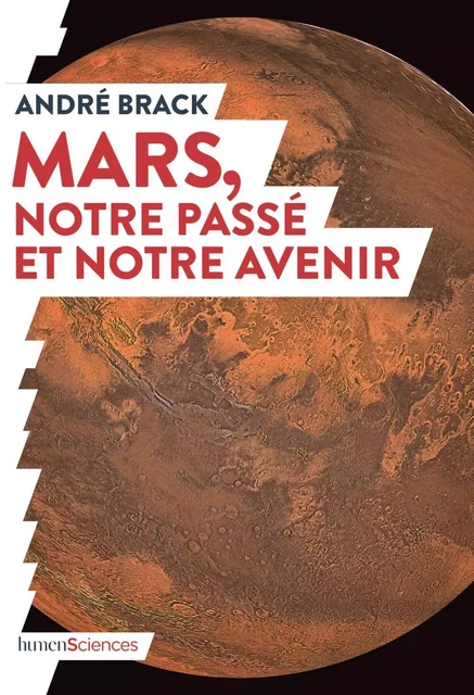 Mars, notre passé et notre avenir - André Brack - Humensis