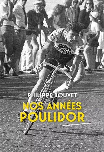 Nos années Poulidor - Philippe Bouvet - Humensis