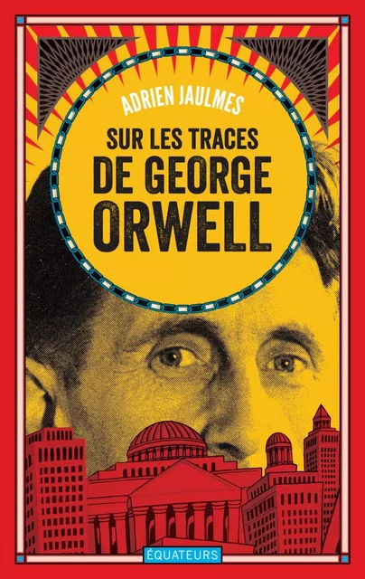 Sur les traces de George Orwell - Adrien Jaulmes - Humensis