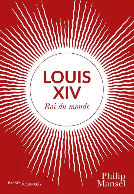 Louis XIV - Philip Mansel - Humensis