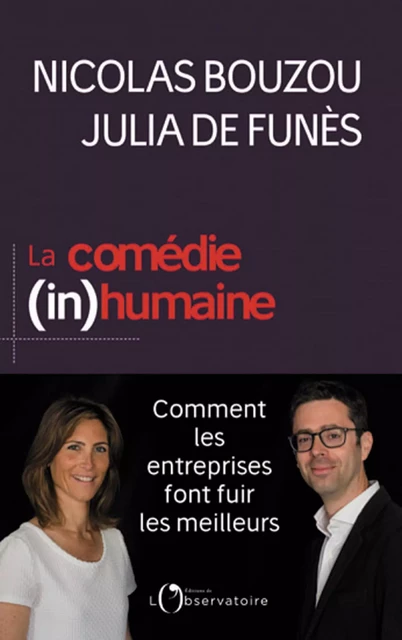 La comédie (in)humaine. Comment les entreprises font fuir les meilleurs - Nicolas Bouzou, Julia de Funès - Humensis