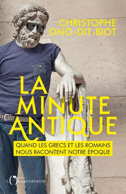 La minute antique. Quand les Grecs et les Romains nous racontent notre époque - Christophe Ono-Dit-Biot - Humensis