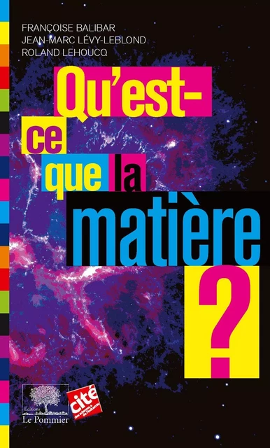 Qu'est-ce que la matière ? - Françoise Balibar, Jean-Marc Lévy-Leblond, Roland Lehoucq - Humensis