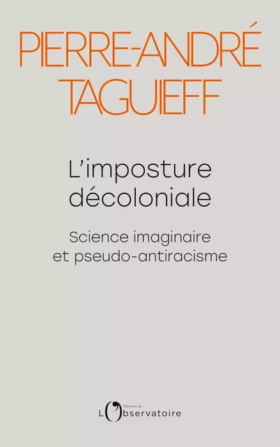 L'imposture décoloniale. Science imaginaire et pseudo-antiracisme - Pierre-André Taguieff - Humensis