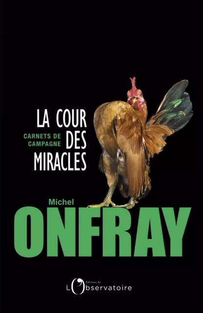 La cour des miracles. Carnets de campagne - Michel Onfray - Humensis