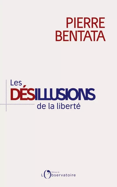 Les Désillusions de la liberté - Pierre Bentata - Humensis