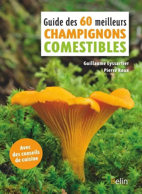 Guide des 60 meilleurs champignons comestibles - Guillaume Eyssartier, Pierre Roux - Humensis