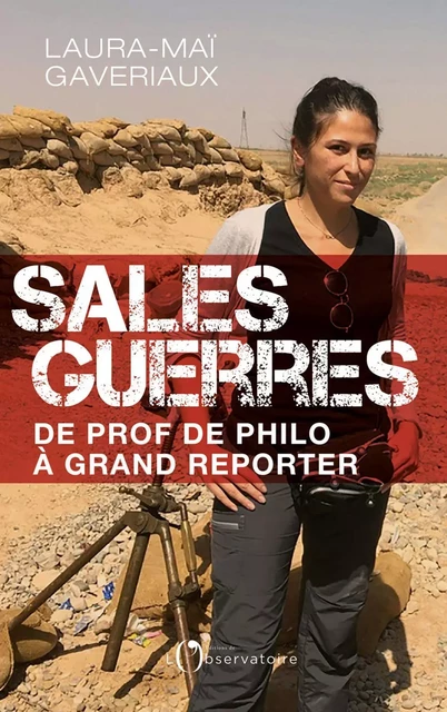 Sales guerres. De prof de philo à grand reporter - Laura-Maï Gaveriaux - Humensis