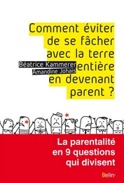 Comment éviter de se fâcher avec la terre entière en devenant parent ?