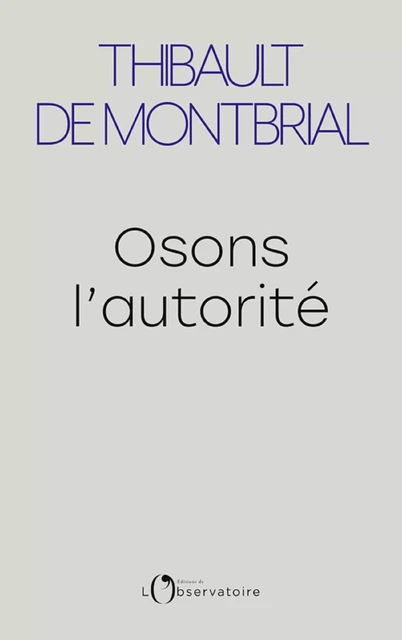 Osons l'autorité - Thibault De Montbrial - Humensis