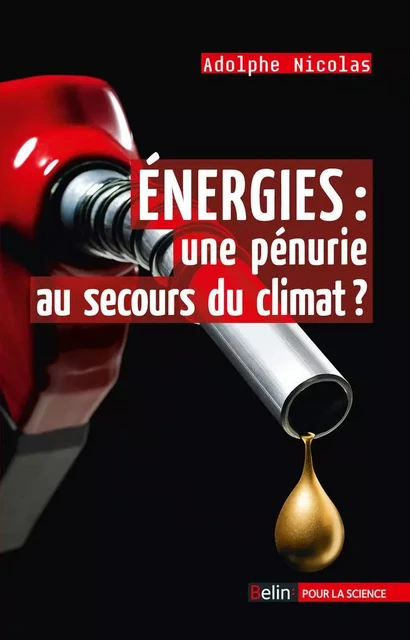 Energies : une pénurie au secours du climat ? - Adolphe Nicolas - Humensis