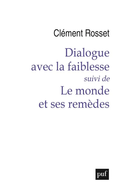 Dialogue avec la faiblesse, suivi de Le monde et ses remèdes - Clément Rosset - Humensis