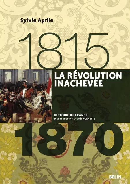 La Révolution inachevée (1815-1870) - Sylvie Aprile, Joël Cornette, Henry Rousso - Humensis