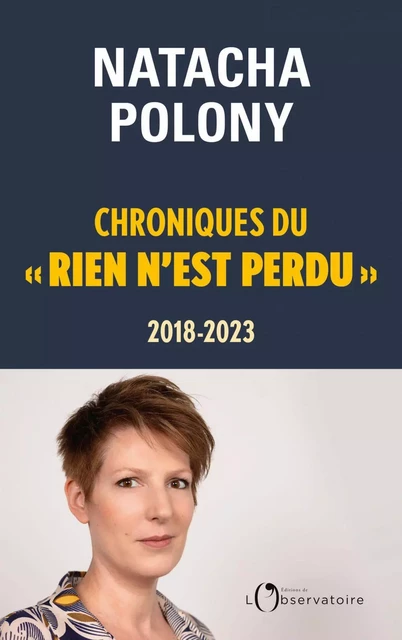 Chroniques du « rien n’est perdu », 2018-2023 - Natacha Polony - Humensis