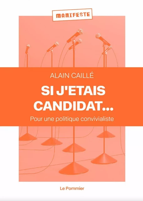 Si j'étais candidat... Pour une politique convivialiste - Alain Caillé - Humensis