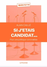 Si j'étais candidat... Pour une politique convivialiste