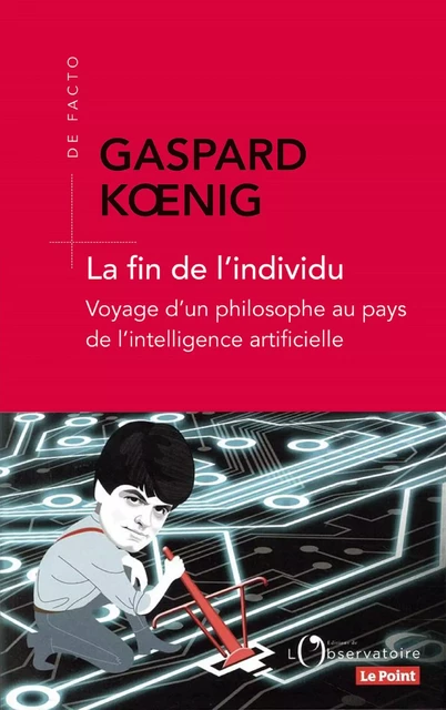 La fin de l'individu. Voyage d'un philosophe au pays de l'intelligence artificielle - Gaspard Kœnig - Humensis