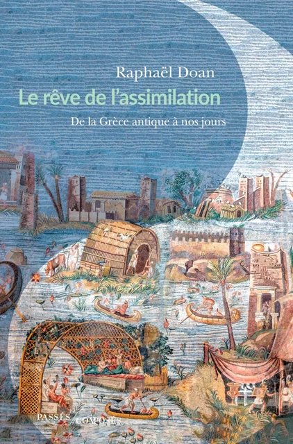 Le Rêve de l'assimilation - Raphaël Doan - Humensis