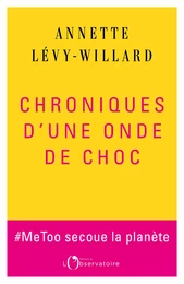 Chroniques d’une onde de choc. #MeToo secoue la planète