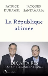 La République abîmée. Dix affaires qui ont ébranlé la France