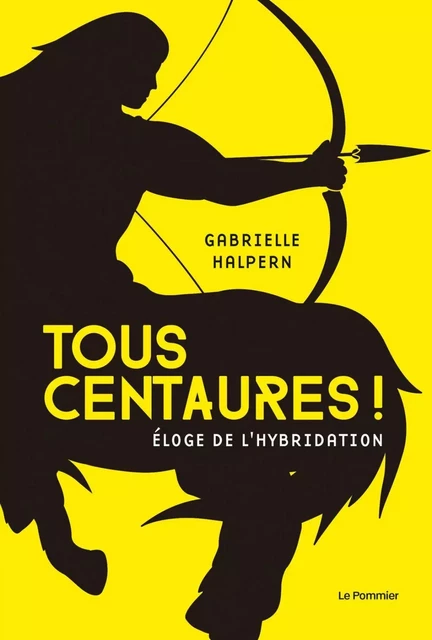 Tous centaures ! Éloge de l'hybridation - Gabrielle Halpern - Humensis