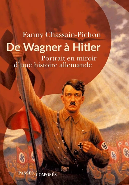 De Wagner à Hitler - Fanny Chassain-Pichon - Humensis