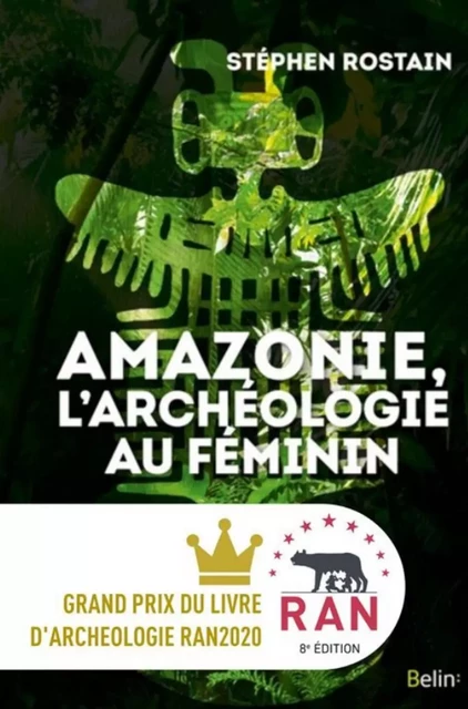 Amazonie, l'archéologie au féminin - Stéphen Rostain - Humensis