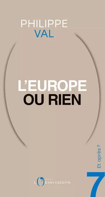 Et après ? #7 L'Europe ou rien - Philippe Val - L'Observatoire