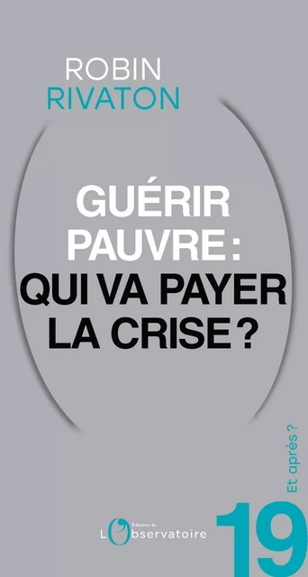 Et après ? #19 Guérir pauvre : qui va payer la crise ? - Robin Rivaton - L'Observatoire