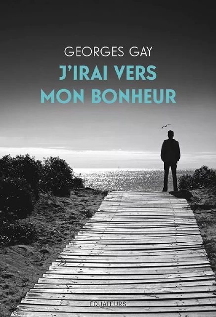 J’irai vers mon bonheur - Georges Gay - Humensis